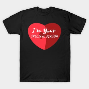 I'm Your Specific Person T-Shirt